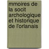 Mmoires de La Socit Archologique Et Historique de L'Orlanais door Soci T. Arch Ologiqu