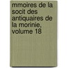 Mmoires de La Socit Des Antiquaires de La Morinie, Volume 18 by Morinie Soci T. Des Ant
