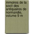 Mmoires de La Socit Des Antiquaires de Normandie, Volume 9 M