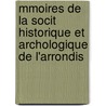 Mmoires de La Socit Historique Et Archologique de L'Arrondis door D. Soci T. Histori