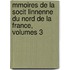 Mmoires de La Socit Linnenne Du Nord de La France, Volumes 3