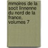 Mmoires de La Socit Linnenne Du Nord de La France, Volumes 7