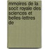 Mmoires de La Socit Royale Des Sciences Et Belles-Lettres de