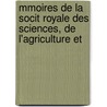 Mmoires de La Socit Royale Des Sciences, de L'Agriculture Et by Unknown