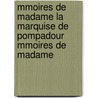 Mmoires de Madame La Marquise de Pompadour Mmoires de Madame door Ren Prin