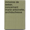Mmoires de Weber, Concernant Marie-Antoinette, Archiduchesse by Trophime-Grard Lally-Tolendal