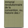 Mmorial Revolutionnaire de La Convention, Ou, Histoire Des R by Georges Victor Vasselin