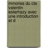 Mmories Du Cte Valentin Esterhazy Avec Une Introduction Et D by Ernest Daudet