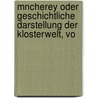 Mncherey Oder Geschichtliche Darstellung Der Klosterwelt, Vo by Karl Julius] [Weber