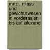 Mnz-, Mass- Und Gewichtswesen in Vorderasien Bis Auf Alexand by Johannes Brandis