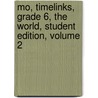 Mo, Timelinks, Grade 6, the World, Student Edition, Volume 2 by MacMillan/McGraw-Hill