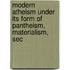 Modern Atheism Under Its Form of Pantheism, Materialism, Sec