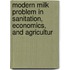 Modern Milk Problem in Sanitation, Economics, and Agricultur