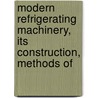 Modern Refrigerating Machinery, Its Construction, Methods of door Harry Merritt Haven