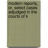 Modern Reports, Or, Select Cases Adjudged in the Courts of K door Thomas Leach
