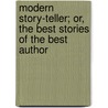 Modern Story-Teller; Or, the Best Stories of the Best Author door Anonymous Anonymous