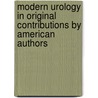 Modern Urology In Original Contributions By American Authors door Onbekend