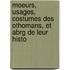 Moeurs, Usages, Costumes Des Othomans, Et Abrg de Leur Histo
