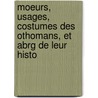 Moeurs, Usages, Costumes Des Othomans, Et Abrg de Leur Histo door Antoine Laurent Castellan