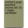 Moffatt's Pupil Teachers' Course (Ed. by T. Page). Candidate door Moffatt And Paige