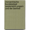 Monarchische Bundesstaat Oesterreich-Ungarn Und Der Berliner door Theodor Dantscher Von Kollesberg