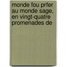 Monde Fou Prfer Au Monde Sage, En Vingt-Quatre Promenades de by Marie Huber