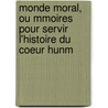 Monde Moral, Ou Mmoires Pour Servir L'Histoire Du Coeur Hunm door vost Pr