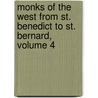 Monks of the West from St. Benedict to St. Bernard, Volume 4 door Charles Forbes Montalembert