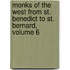 Monks of the West from St. Benedict to St. Bernard, Volume 6