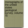 Monographs of the United States Geological Survey, Volume 15 door Onbekend
