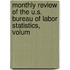 Monthly Review of the U.S. Bureau of Labor Statistics, Volum