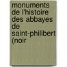 Monuments de L'Histoire Des Abbayes de Saint-Philibert (Noir door Rene Poupardin