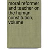 Moral Reformer and Teacher on the Human Constitution, Volume by William Andrus Alcott