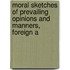 Moral Sketches of Prevailing Opinions and Manners, Foreign a