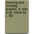 Morning and Evening Prayers, Tr. Into Engl. Verse by J. Blyt
