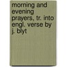 Morning and Evening Prayers, Tr. Into Engl. Verse by J. Blyt door John Graile