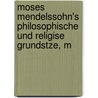 Moses Mendelssohn's Philosophische Und Religise Grundstze, M door Meyer Kayserling