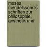 Moses Mendelssohn's Schriften Zur Philosophie, Aesthetik Und by Moses Mendelssohn