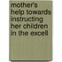 Mother's Help Towards Instructing Her Children in the Excell