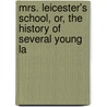 Mrs. Leicester's School, Or, the History of Several Young La by Mary Lamb