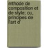 Mthode de Composition Et de Style; Ou, Principes de L'Art D'