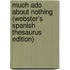 Much Ado About Nothing (Webster's Spanish Thesaurus Edition)