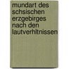 Mundart Des Schsischen Erzgebirges Nach Den Lautverhltnissen by Ernst Goepfert