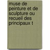 Muse de Peinture Et de Sculpture Ou Recueil Des Principaux T door Jean Duchesne