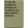 Muse de Sculpture Antique Et Moderne Ou Description Historiq by Charles Othon Frdric Jean Ba Clarac