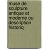 Muse de Sculpture Antique Et Moderne Ou Description Historiq door Charles Othon Frdric Jean Ba Clarac