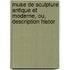 Muse de Sculpture Antique Et Moderne, Ou, Description Histor