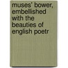 Muses' Bower, Embellished with the Beauties of English Poetr by English Poetry