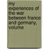 My Experiences of the War Between France and Germany, Volume