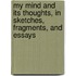 My Mind And Its Thoughts, In Sketches, Fragments, And Essays